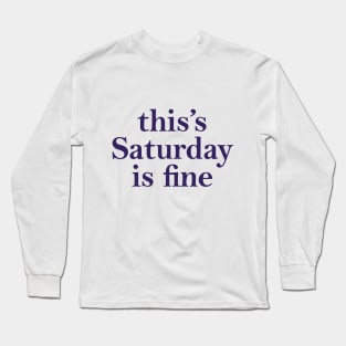 This's saturday is fine Long Sleeve T-Shirt